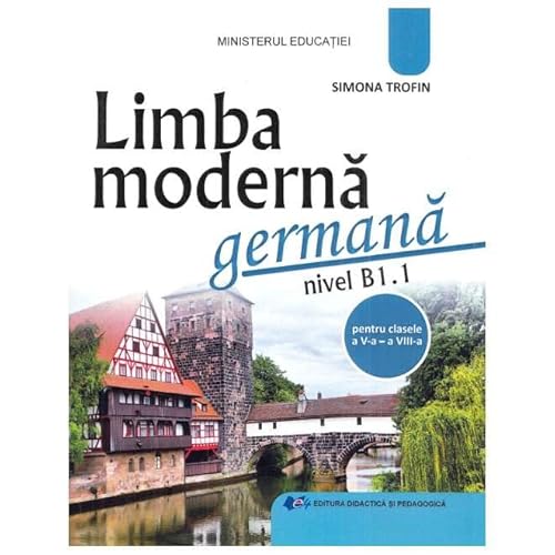 Limba Moderna Germana. Nivel B1.1. Manual. Clasele 5-8 von Didactica Si Pedagogica