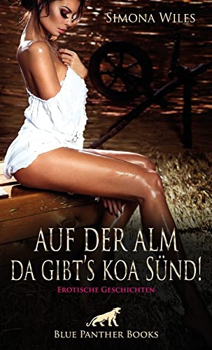 Auf der Alm da gibt's koa Sünd | Erotische Geschichten: Da lässt sich s trefflich treiben ... von Blue Panther Books