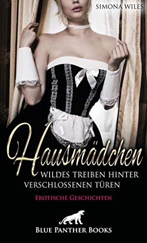 Hausmädchen - Wildes Treiben hinter verschlossenen Türen | Erotische Geschichten: Sie kommen dabei stets auf ihre Kosten ... Hausmädchen - Wildes Treiben hinter verschlossenen Türen | Erotische Geschichten: Sie kommen dabei stets auf ihre Kosten ...