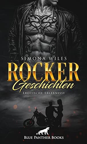 Rocker Geschichten | Erotische Erlebnisse: So hart und unnahbar nach außen, so heiß sind sind Sie auch beim Sex ... von Blue Panther Books