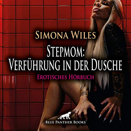 Stepmom: Verführung in der Dusche | Erotik Audio Story | Erotisches Hörbuch Audio CD: Der lüsterne Blick ... die Beule in seiner Hose ...