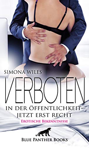 Verboten in der Öffentlichkeit - jetzt erst recht | Erotische Bekenntnisse: Das ist Aufregung pur, aufgeladene Situationen Die Dich noch mehr anheizen ... Verboten in der Öffentlichkeit - jetzt erst recht | Erotische Bekenntnisse: Das ist Aufregung pur, aufgeladene Situationen Die Dich noch mehr anheizen ...