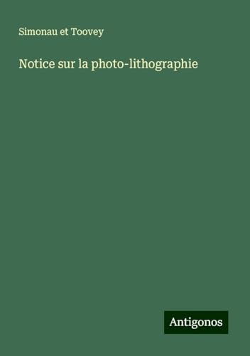 Notice sur la photo-lithographie von Antigonos Verlag
