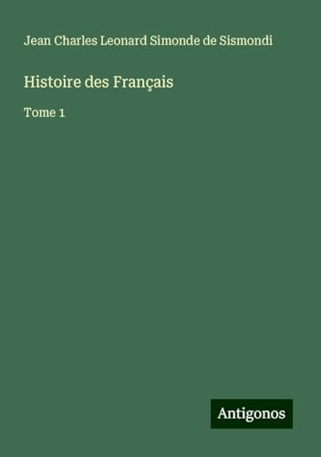 Histoire des Français: Tome 1 von Antigonos Verlag