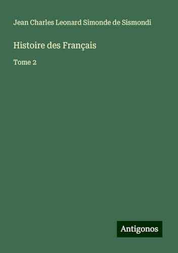 Histoire des Français: Tome 2 von Antigonos Verlag