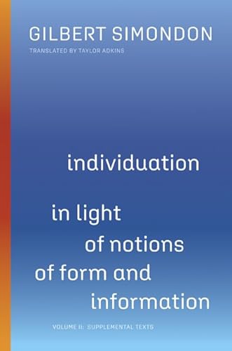 Individuation in Light of Notions of Form and Information: Supplemental Texts: Volume II: Supplemental Texts Volume 2 (Posthumanities, Band 58) von University of Minnesota Press