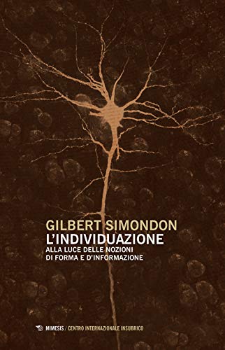 L'individuazione alla luce delle nozioni di forma e di informazione-Simondoniana. Nuova ediz. (Centro internazionale insubrico. Studi)