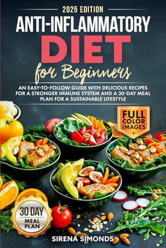 Anti-Inflammatory Diet for Beginners: An Easy-to-Follow Guide with Delicious Recipes for a Stronger Immune System and a 30-Day Meal Plan for a Sustainable Lifestyle von Independently published