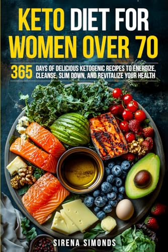 Keto Diet for Women Over 70: 365 Days of Delicious Ketogenic Recipes to Energize, Cleanse, Slim Down, and Revitalize Your Health von Independently published