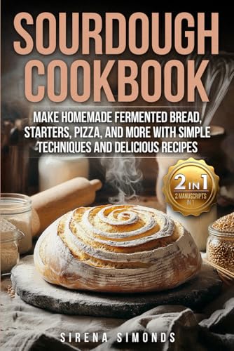 Sourdough Cookbook: Make Homemade Fermented Bread, Starters, Pizza, and More with Simple Techniques and Delicious Recipes (Baking) von Independently published
