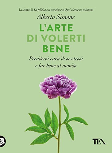 L'arte di volerti bene. Prendersi cura di se stessi e far bene al mondo von TEA