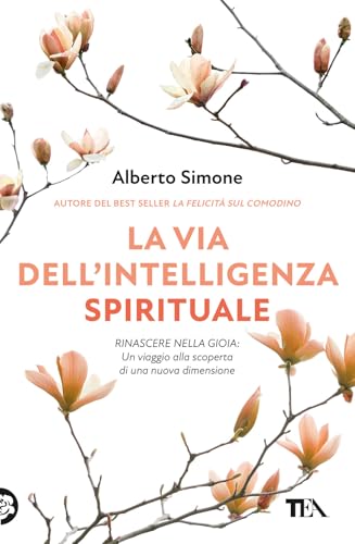 La via dell'intelligenza spirituale. Rinascere nella gioia: un viaggio alla scoperta di una nuova dimensione (Varia best seller) von TEA