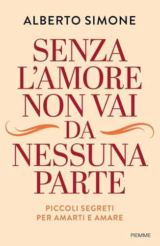 Senza l'amore non vai da nessuna parte. Piccoli segreti per amarti e amare (Saggi PM) von Piemme