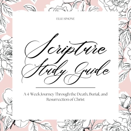 Scripture Study Guide: A 4-Week Journey Through the Death, Burial, and Resurrection of Christ von Independently published