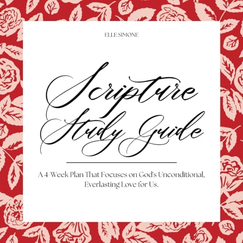 Scripture Study Guide: A 4-Week Plan That Focuses on God's Unconditional, Everlasting Love for Us. von Independently published