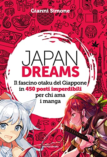 Japan Dreams. Il fascino otaku del Giappone in 450 posti imperdibili per chi ama i manga. Ediz. a colori (Illustrati) von Mondadori Electa