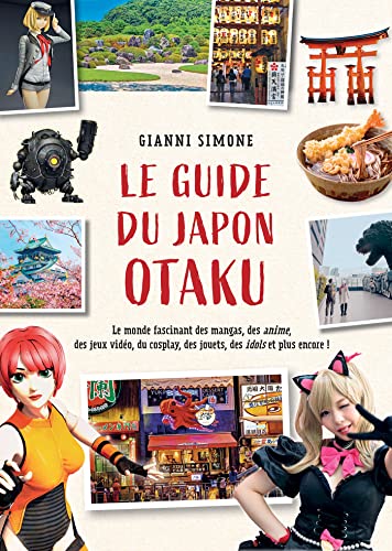 Le Guide du Japon Otaku: Le monde fascinant des mangas, des anime, des jeux vidéo, du cosplay, des jouets, des idols et plus encore von YNNIS
