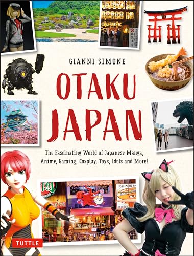 Otaku Japan: The Fascinating World of Japanese Manga, Anime, Gaming, Cosplay, Toys, Idols and More!