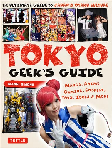 Simone, G: Tokyo Geek's Guide: Manga, Anime, Gaming, Cosplay, Toys, Idols & More - The Ultimate Guide to Japan's Otaku Culture von Tuttle Publishing