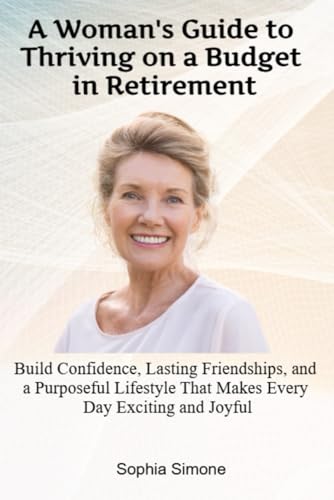 A Woman’s Guide to Flourishing on a Budget: Your Essential Guide to Confidence, Lasting Friendships, and a Purposeful Lifestyle that Makes Every Day of Retirement Exciting and Joyful (Retirement Gift) von Lovely Books 4 Seniors