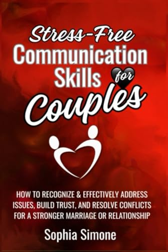 Stress-Free Communication Skills for Couples: How to Recognize and Effectively Address Issues, Build Trust & Resolve Conflicts for a Stronger Marriage or Relationship von Lovely Books