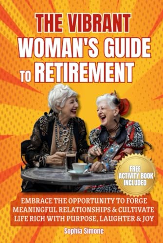 The Vibrant Woman's Guide to Retirement: Embrace the Opportunity to Forge Meaningful Relationships and Cultivate a Life Rich With Purpose, Laughter, and Joy (Retirement Gift) von Lovely Books 4 Seniors