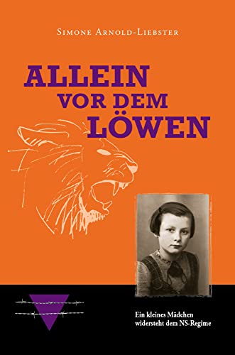 Allein vor dem Löwen: Ein kleines Mädchen widersteht dem NS-Regime von Editions Schortgen