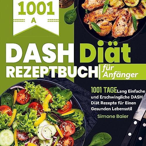 DASH Diät Rezeptbuch für Anfänger: 1001 Tage Lang Einfache und Erschwingliche DASH Diät Rezepte für Einen Gesunden Lebensstil von Bookmundo Direct