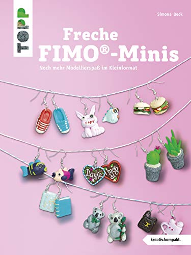Freche FIMO®-Minis: Noch mehr Modellierspaß im Kleinformat von Frech Verlag GmbH