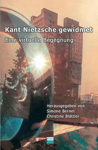 Kant Nietzsche gewidmet: Eine virtuelle Begegnung (Kaleidogramme) von Kulturverlag Kadmos