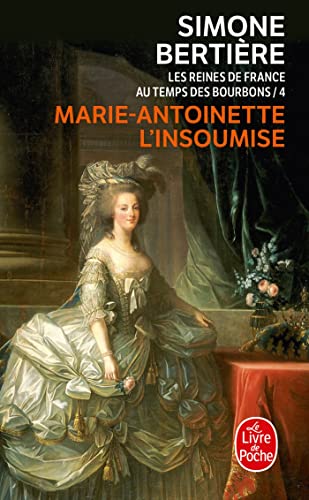 Marie-Antoinette, l'insoumise: Les Reines de France au temps des Bourbons von Le Livre de Poche