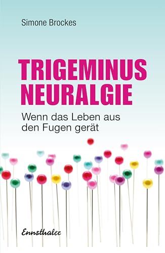 Trigeminus-Neuralgie: Wenn das Leben aus den Fugen gerät von Ennsthaler GmbH + Co. Kg