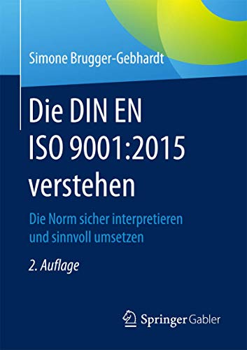 Die DIN EN ISO 9001:2015 verstehen: Die Norm sicher interpretieren und sinnvoll umsetzen von Springer