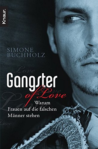 Gangster of Love: Warum Frauen auf die falschen Männer stehen von Knaur TB