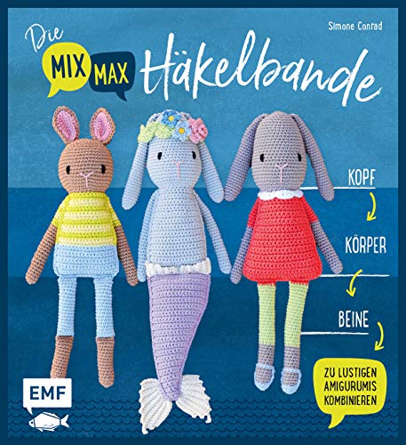 Die Mix-Max-Häkelbande: Kopf, Körper, Beine zu lustigen Amigurumis kombinieren