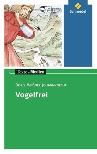 Texte.Medien: Doris Meißner-Johannknecht: Vogelfrei: Textausgabe mit Materialien (Texte.Medien: Kinder- und Jugendbücher ab Klasse 5) von Schroedel Verlag GmbH