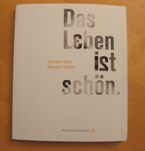 Das Leben ist schön: Besondere Kinder, besondere Familien (Edition 21: Bücher von, mit und über Menschen mit dem gewissen Extra Information - Integration - Förderung) von G & S Verlag