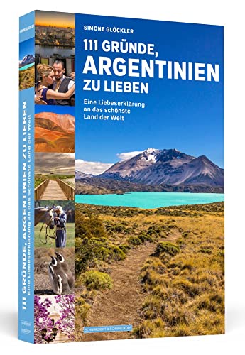 111 Gründe, Argentinien zu lieben: Eine Liebeserklärung an das schönste Land der Welt 111 Gründe, Argentinien zu lieben: Eine Liebeserklärung an das schönste Land der Welt
