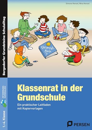 Klassenrat in der Grundschule: Ein praktischer Leitfaden mit Kopiervorlagen (Bergedorfer Grundsteine Schulalltag - Grundschule)