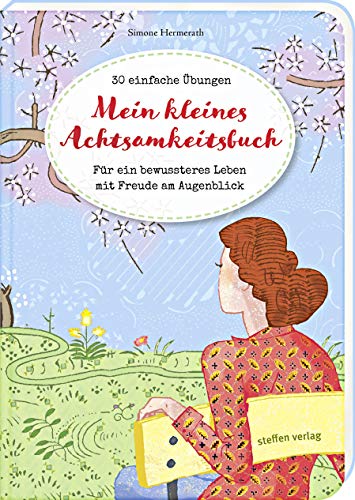 Mein kleines Achtsamkeitsbuch: 30 einfache Übungen - Für ein bewussteres Leben mit Freude am Augenblick