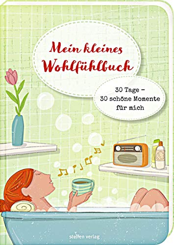 Mein kleines Wohlfühlbuch: 30 Tage - 30 schöne Momente für mich von Steffen Verlag