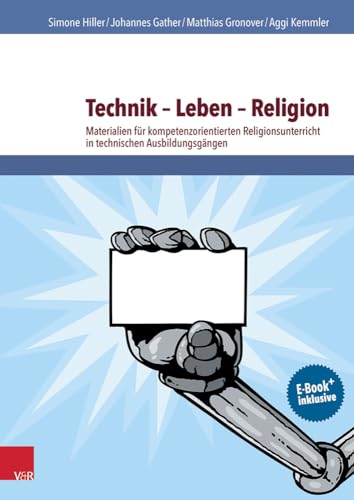 Technik - Leben - Religion: Materialien für kompetenzorientierten Religionsunterricht in technischen Ausbildungsgängen (RU praktisch - Berufliche Schulen)