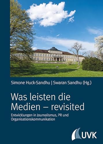 Was leisten die Medien - revisited. Entwicklungen in Journalismus, PR und Organisationskommunikation Was leisten die Medien - revisited. Entwicklungen in Journalismus, PR und Organisationskommunikation