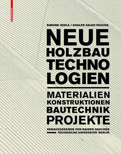 Neue Holzbautechnologien: Materialien, Konstruktionen, Bautechnik, Projekte von Birkhauser