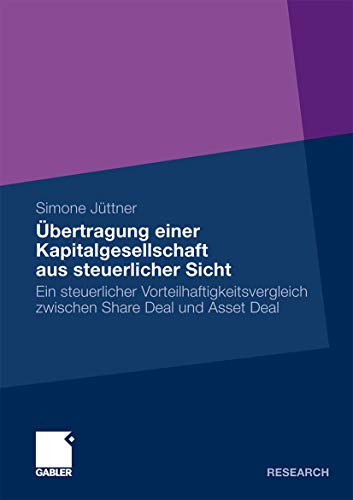 Übertragung Einer Kapitalgesellschaft aus Steuerlicher Sicht: Ein Steuerlicher Vorteilhaftigkeitsvergleich Zwischen Share Deal und Asset Deal Übertragung Einer Kapitalgesellschaft aus Steuerlicher Sicht: Ein Steuerlicher Vorteilhaftigkeitsvergleich Zwischen Share Deal und Asset Deal