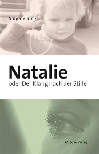 Natalie oder Der Klang nach der Stille. Wie eine Gehörlose die Welt der Hörenden erobert Natalie oder Der Klang nach der Stille. Wie eine Gehörlose die Welt der Hörenden erobert
