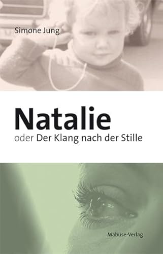 Natalie oder Der Klang nach der Stille. Wie eine Gehörlose die Welt der Hörenden erobert Natalie oder Der Klang nach der Stille. Wie eine Gehörlose die Welt der Hörenden erobert