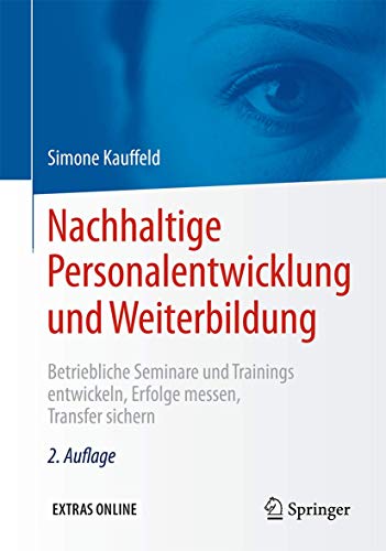 Nachhaltige Personalentwicklung und Weiterbildung: Betriebliche Seminare und Trainings entwickeln, Erfolge messen, Transfer sichern von Springer
