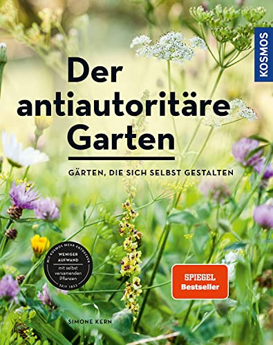Der antiautoritäre Garten: Gärten, die sich selbst gestalten