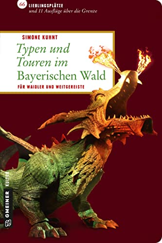 Typen und Touren im Bayerischen Wald: Für Waidler und Weitgereiste (Lieblingsplätze im GMEINER-Verlag) von Gmeiner Verlag